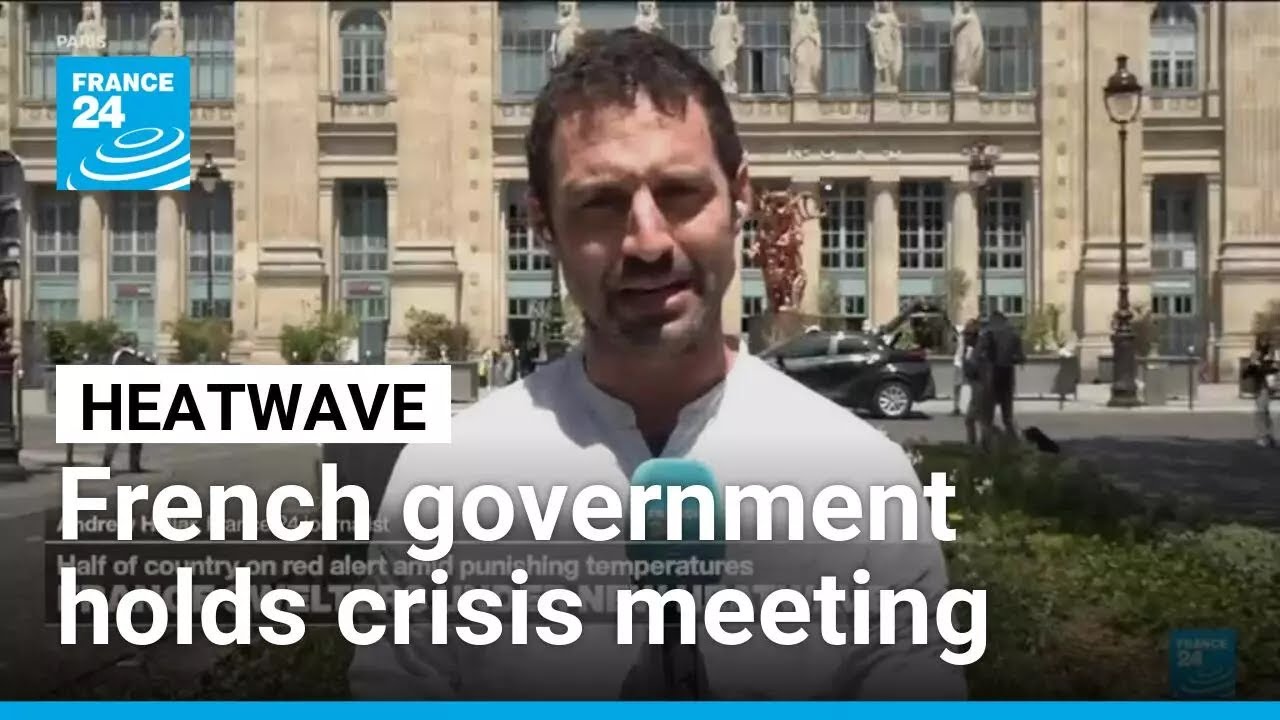 French government holds crisis meeting over sweltering heatwave &bull; FRANCE 24 English