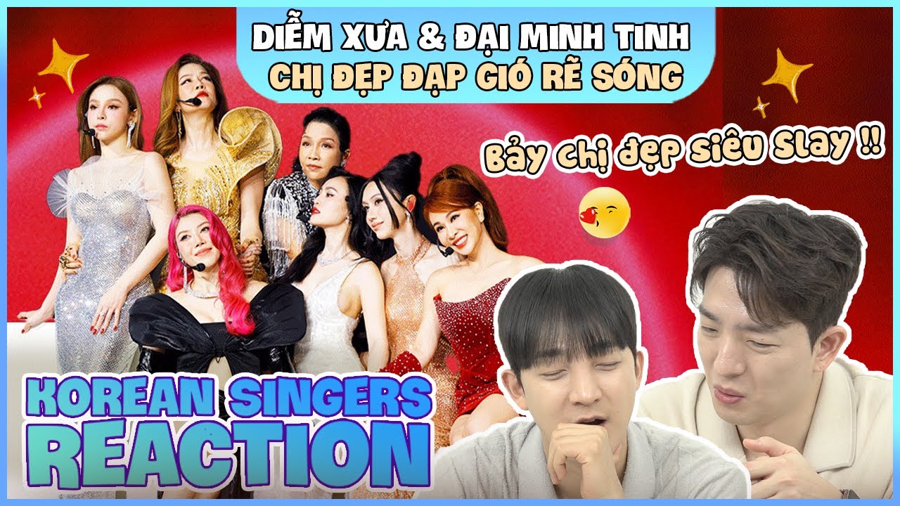 Korean singers🇰🇷 Reaction - 'DIỄM XƯA x ĐẠI MINH TINH' - 'CHỊ ĐẸP ĐẠP GIÓ RẼ SÓNG🇻🇳'