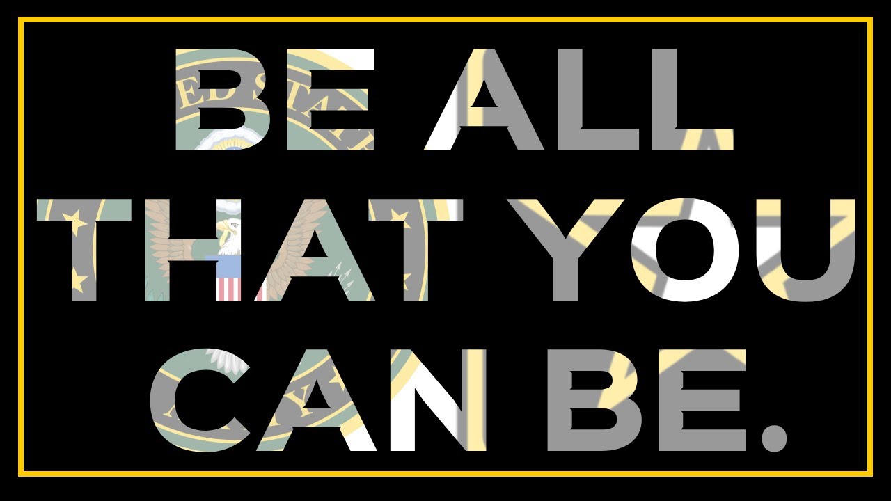 BE ALL THAT YOU CAN BE.