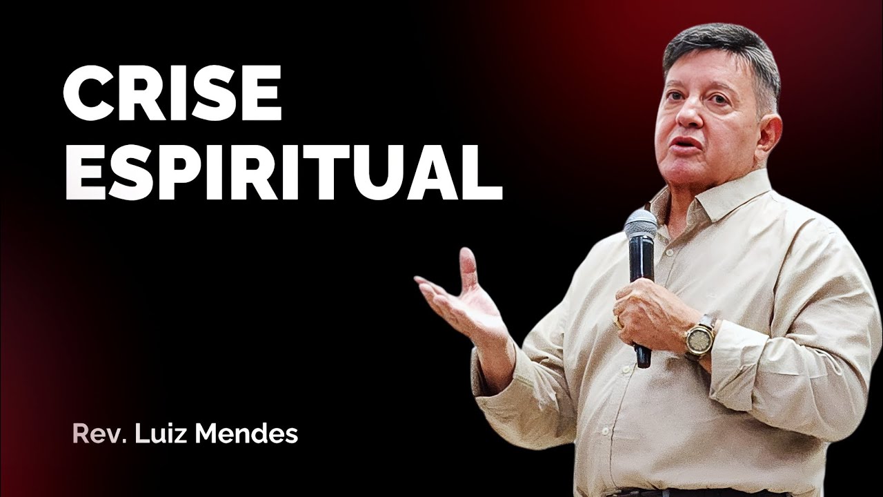 Rev. Luiz Mendes - Crise espiritual