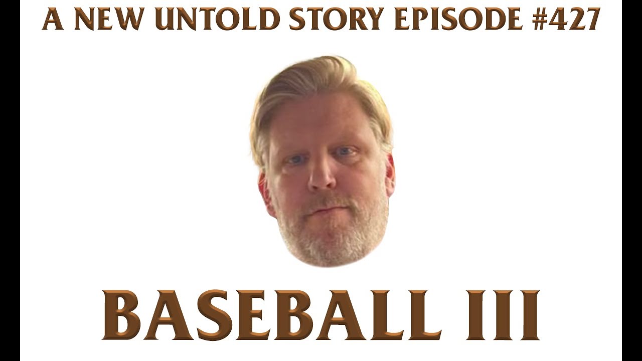 Baseball III feat. Brandon Walker - A New Untold Story: Ep. 427