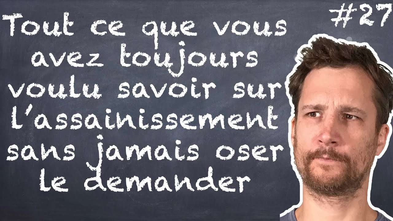 Tout ce que vous avez toujours voulu savoir sur l'assainissement sans jamais oser le demander - #27