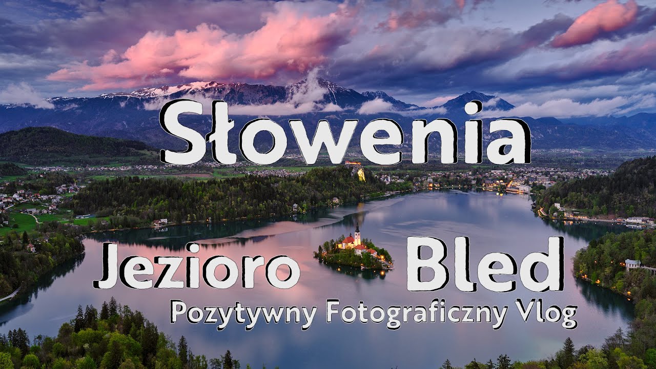 Jezioro Bled - Słowenia - Pozytywny Vlog Fotograficzny - 16/2022