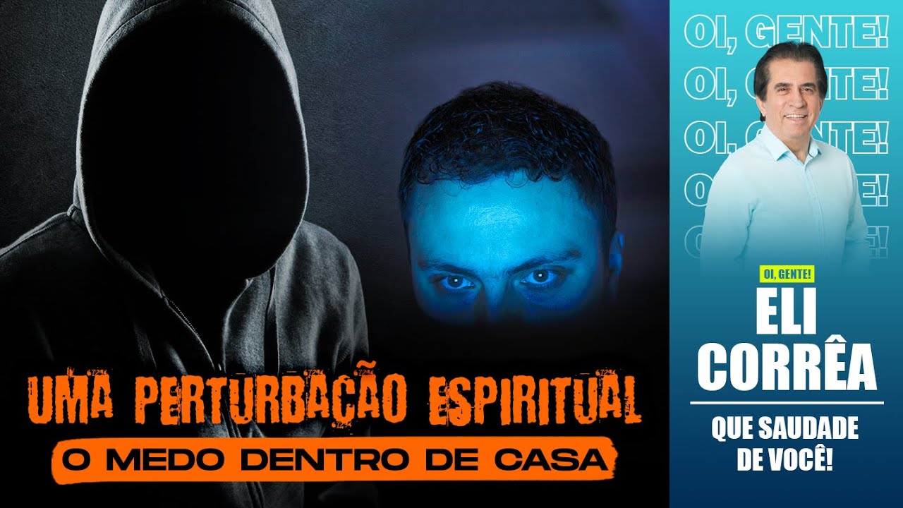 Uma perturbação espiritual: o medo dentro de casa  | Eli Corrêa Oficial |