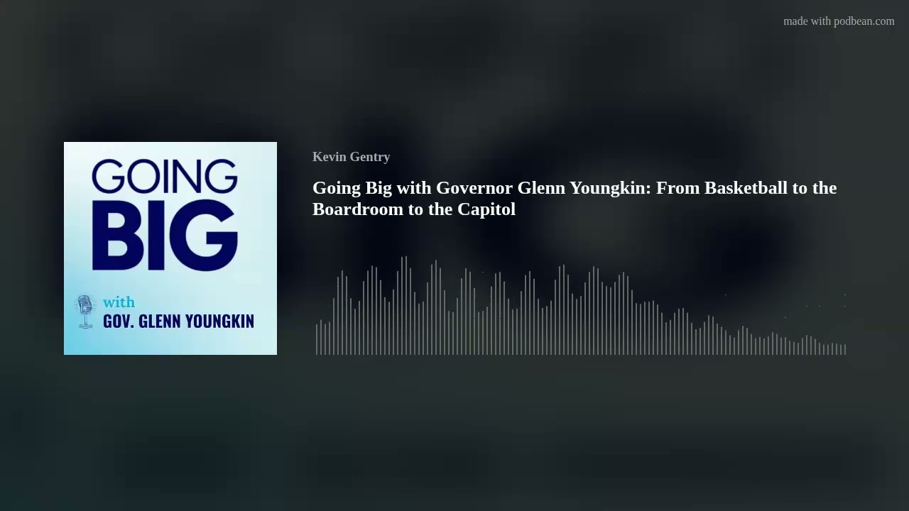 Going Big with Governor Glenn Youngkin: From Basketball to the Boardroom to the Capitol