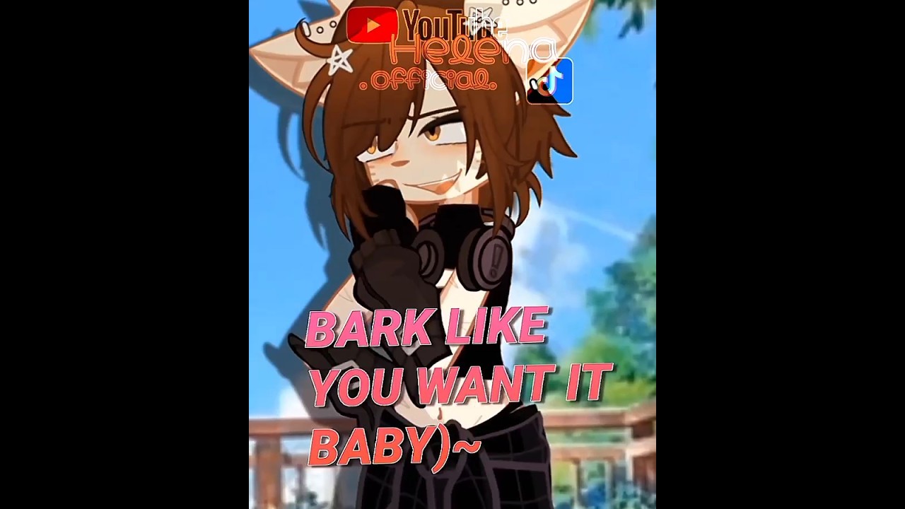 💥BARK LIKE YOU WANT IT BABY🐈💥 #trend #animation #gacha #meme #helena