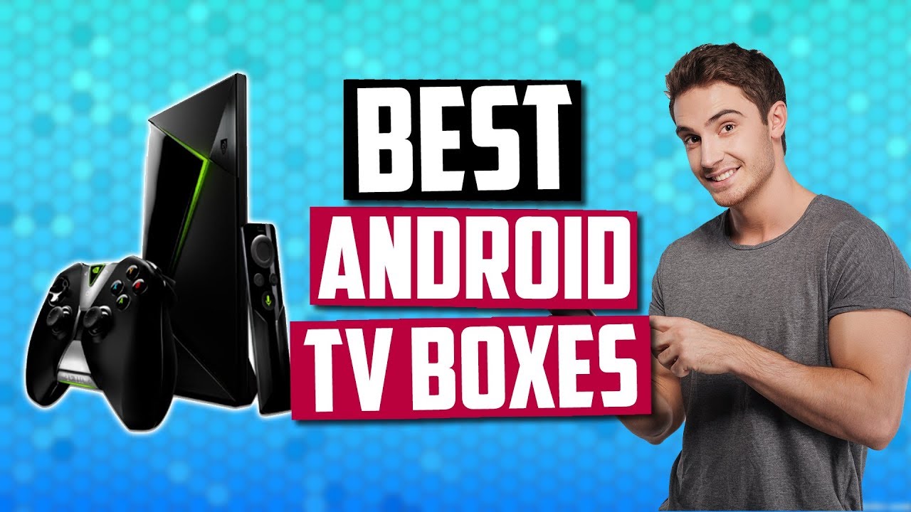 Best Android TV Boxes in 2019 - For Streaming, Gaming, Movies & More!
