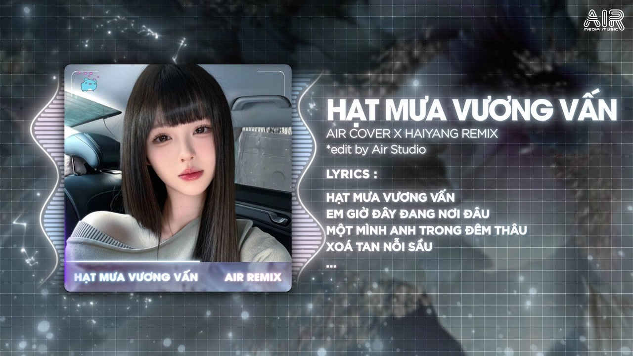 Hạt Mưa Vương Vấn (Haiyang Remix) - AIR Cover ♫ Hạt Mưa Vương Vấn Em Giờ Này Đang Nơi Đâu Remix
