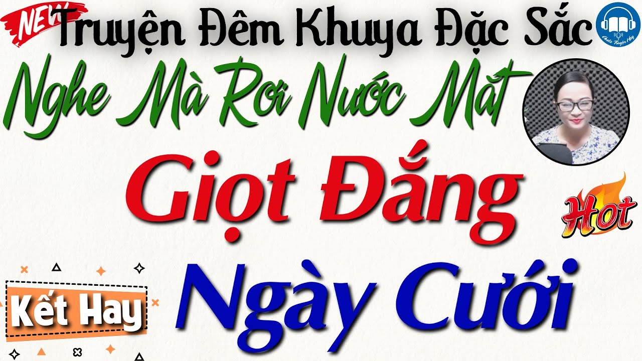 Nghe m&agrave; rơi nước mắt với truyện thực tế: Giọt Đắng Ng&agrave;y Cưới | Nghe kể truyện đ&ecirc;m khuya Việt Nam