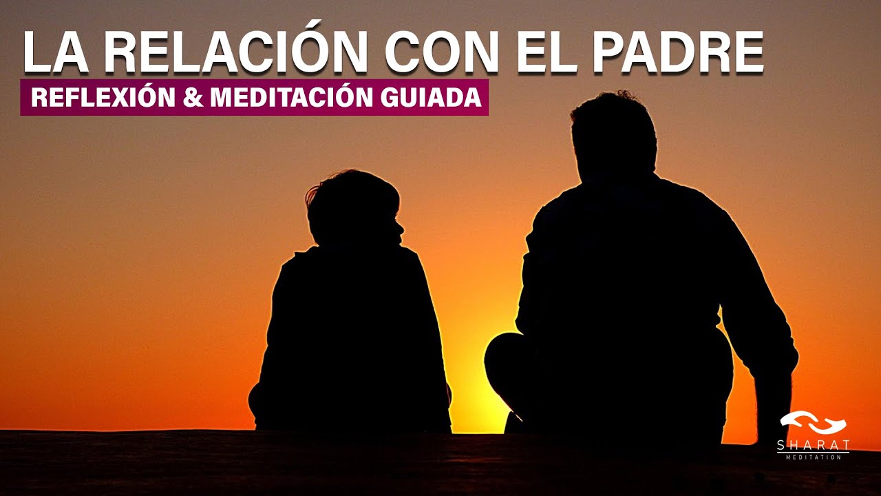 #13 🌸La Relación con el padre | Reflexión & Meditación Guiada |🎍
