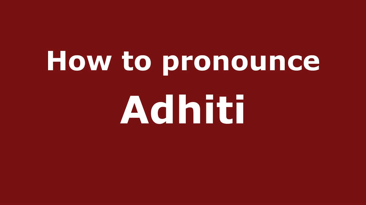 How to Pronounce Adhiti - PronounceNames.com