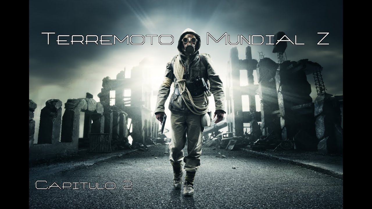 Historia Apocalipsis Zombie ( Serie Loquendo ): Terremoto Mundial Z - Capitulo 2