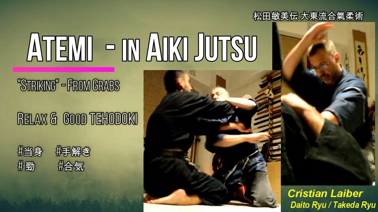 Striking from Grabs? Atemi in Aikijutsu ( Daito Ryu Renshinkan, Tehodoki) 練心館大東流 合気術 の 当身 / 手解き