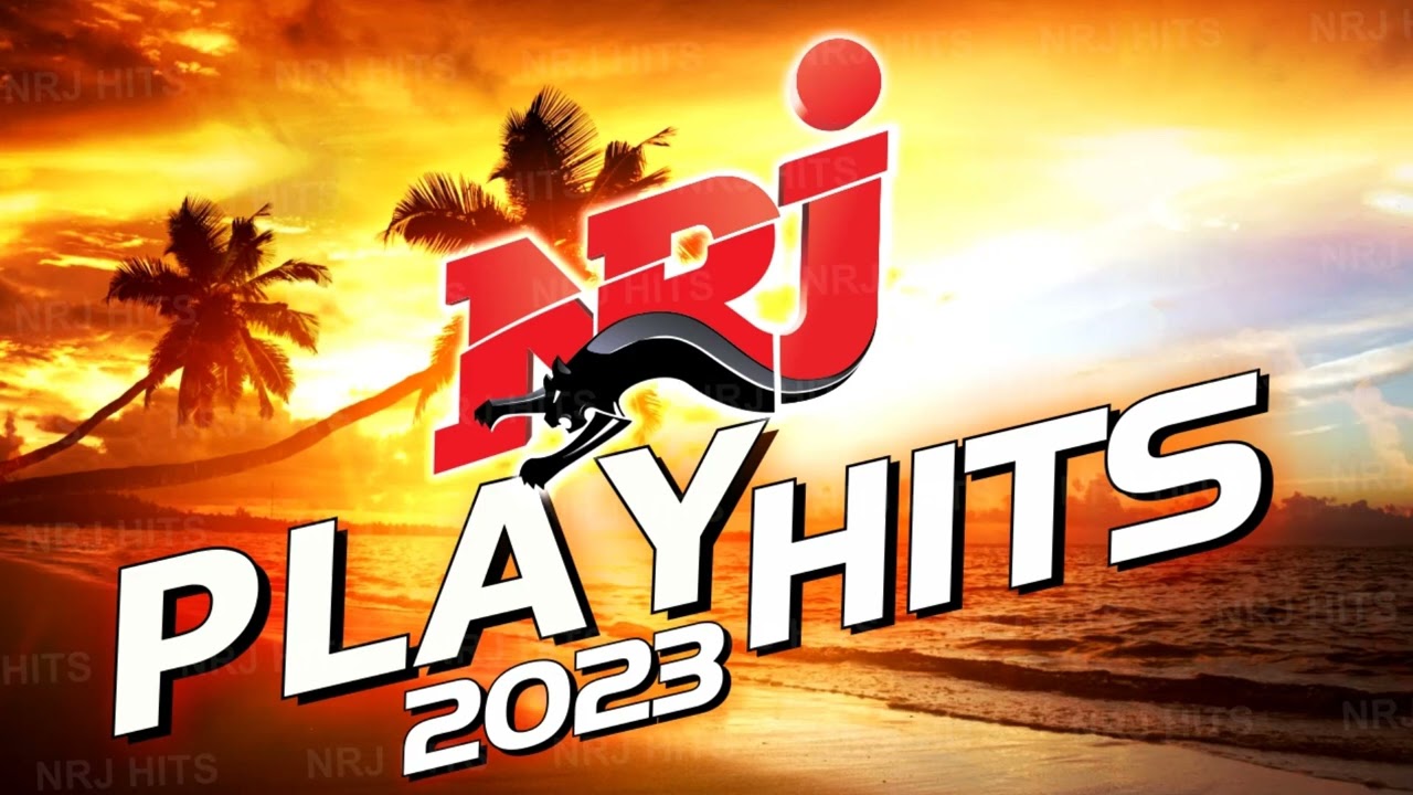 N.R.J PLAY HITS 2023 - TOP MUSIC N.R.J HITS 2023 - MUSIQUE 2022 NOUVEAUTÉ
