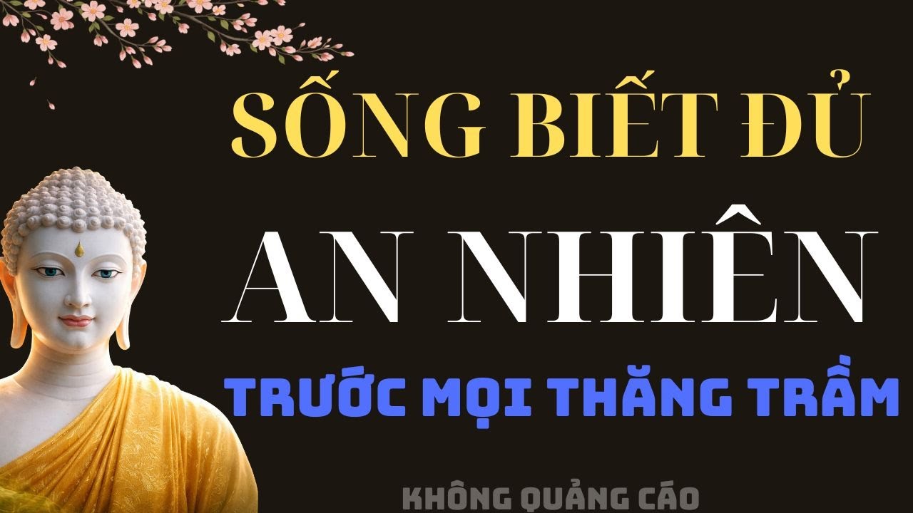 Phật Dạy: Sống Biết đủ – An Nhiên Trước Mọi Thăng Trầm