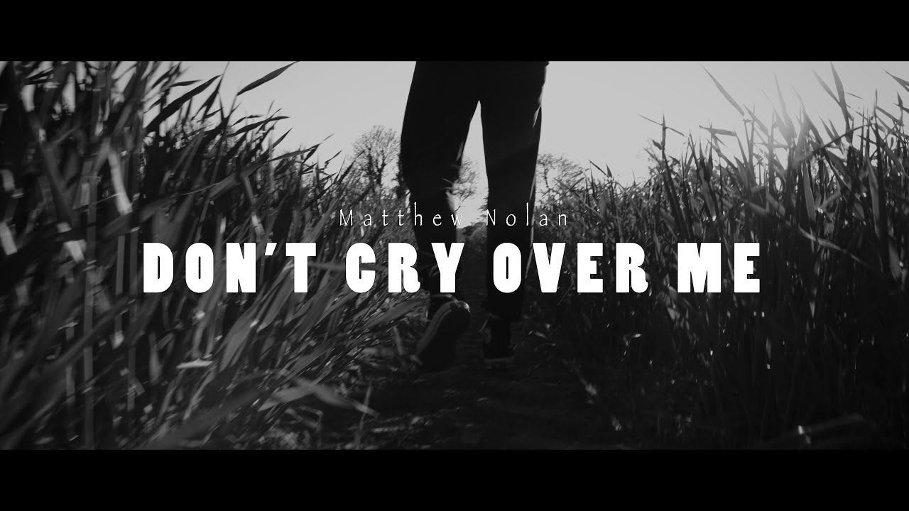 Matthew Nolan - Don't Cry Over Me (Official Video)