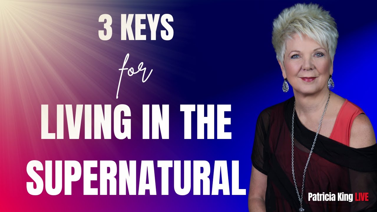 3 Keys for Living in the Supernatural - Patricia King