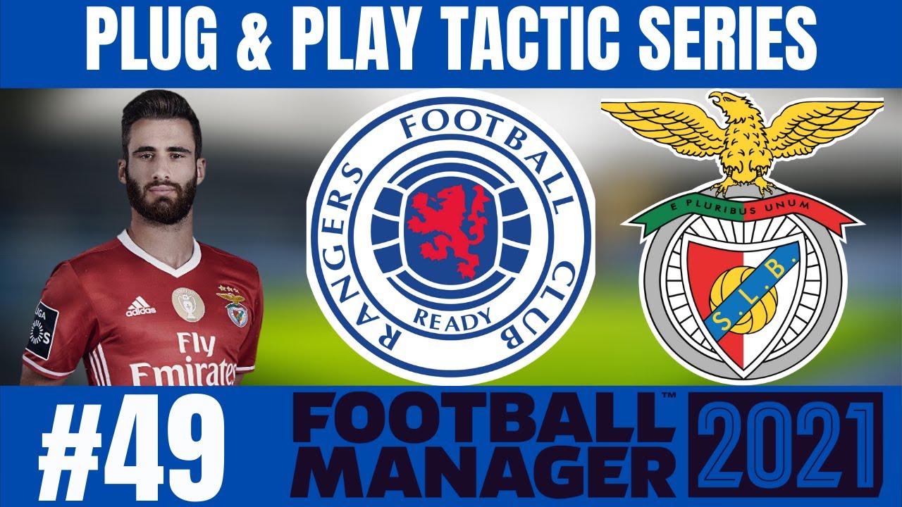 FOOTBALL MANAGER 2021 PLUG & PLAY TACTIC SERIES | RANGERS FC | 49 | CL - BENFICA SECOND LEG | FM21