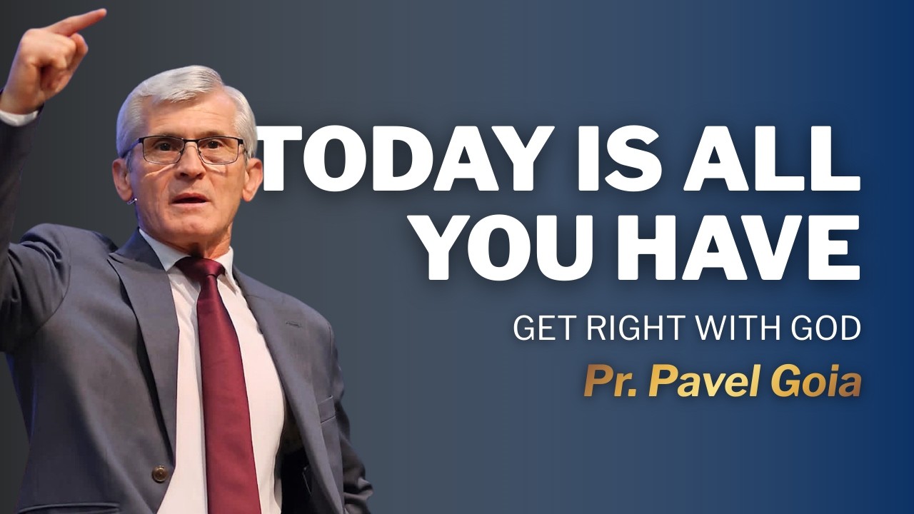 Today is All You Have—Get Right With God | Pastor Pavel Goia