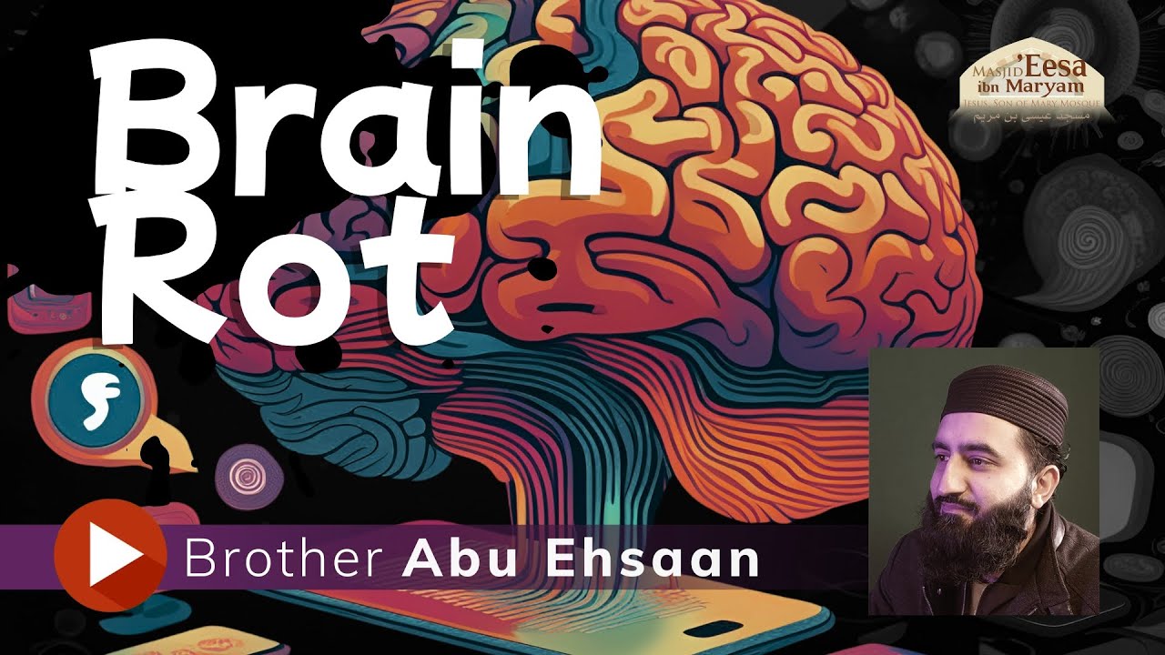 Brain Rot - Friday Khutbah by Br. Abu Ehsaan