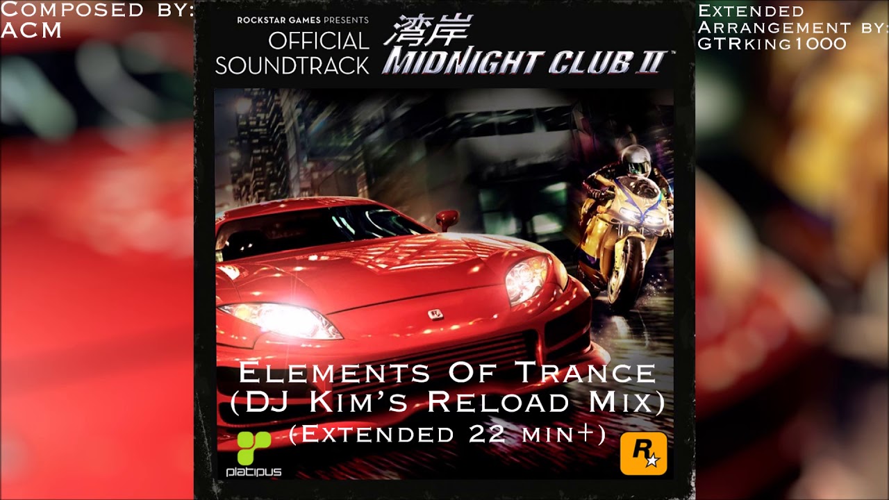 Midnight Club II: Elements Of Trance (DJ Kim's Reload Mix) (Extended Arrangement)