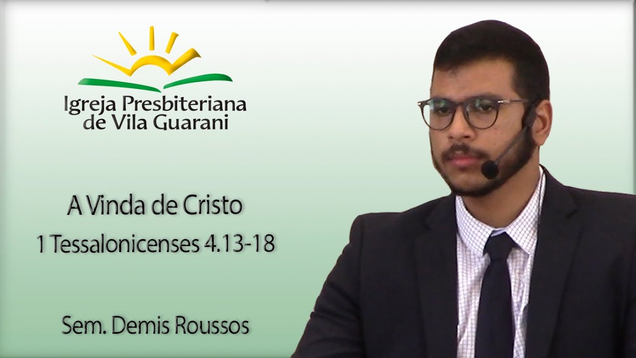 A Vinda de Cristo - 1 Tessalonicenses 4.13-18 | Sem. Demis Roussos