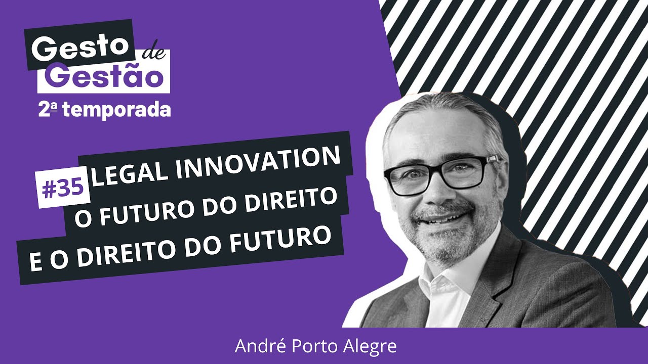 Legal Innovation, O Futuro do Direito e o Direito do Futuro - #35 Gesto de Gestão