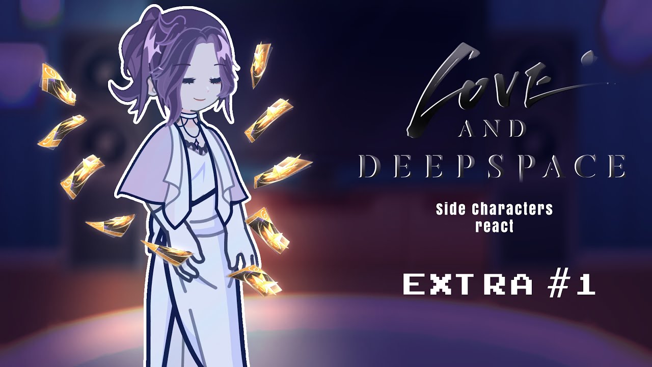 Love and Deepspace react || ft. Side Characters|| Part: extra #1 | discontinued 