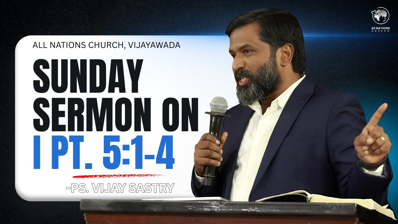 Sunday Sermon on 1 Pt. 5:1-4 | Ps. Vijay Sastry | All Nations Church | Ethne Institute
