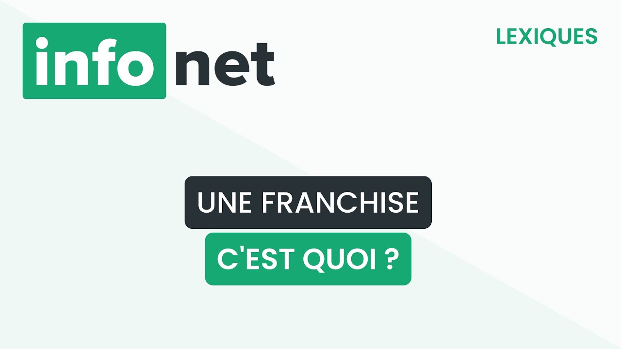 Une franchise, c'est quoi ? (définition, aide, lexique, tuto, explication)