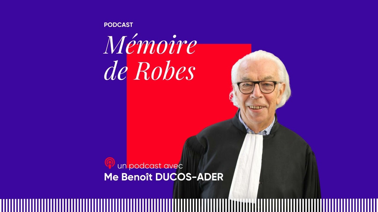 Episode 1 - Benoît Ducos-Ader : Héritage, ténor du Barreau et souvenirs de justice