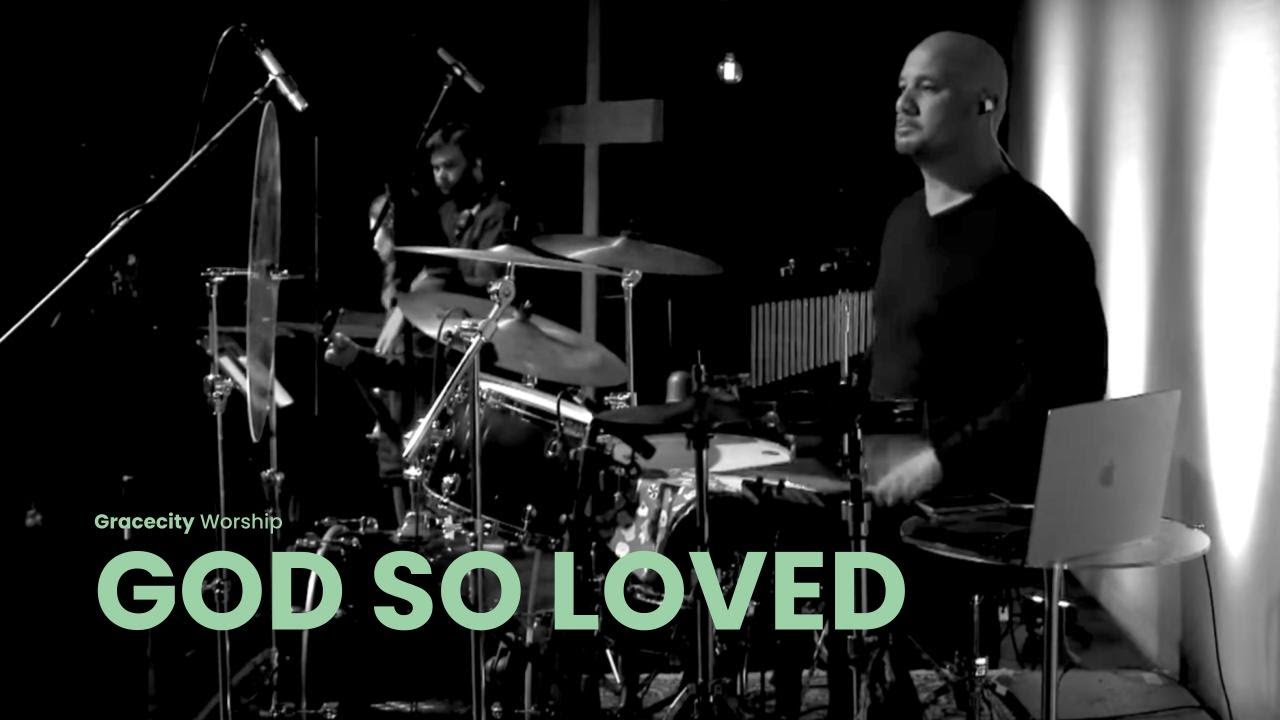 God So Loved | Gracecity Worship