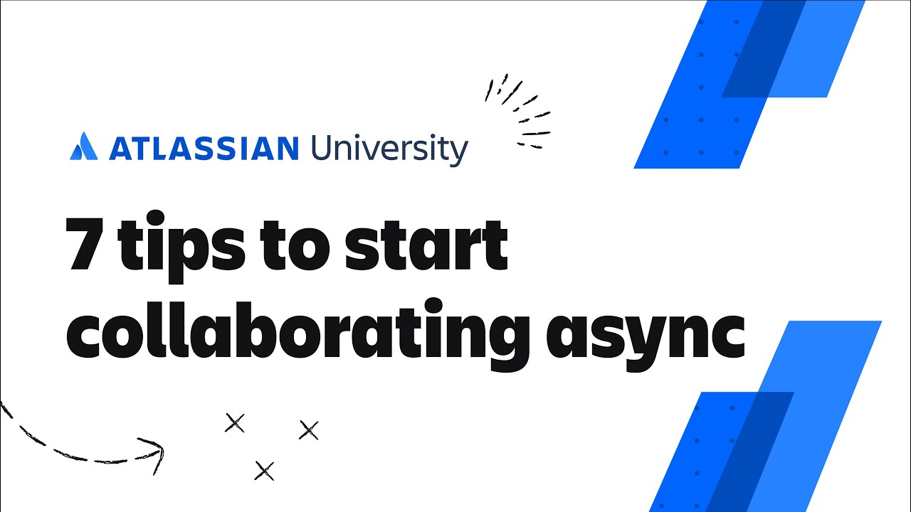 7 tips to start collaborating async | Atlassian University Training