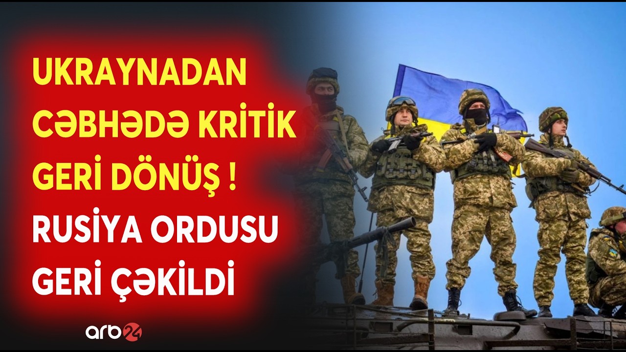Moskva cəbhədə istədiyini ala bilmədi: Ukrayna ordusundan KRİTİK GERİ DÖNÜŞ - DETALLAR