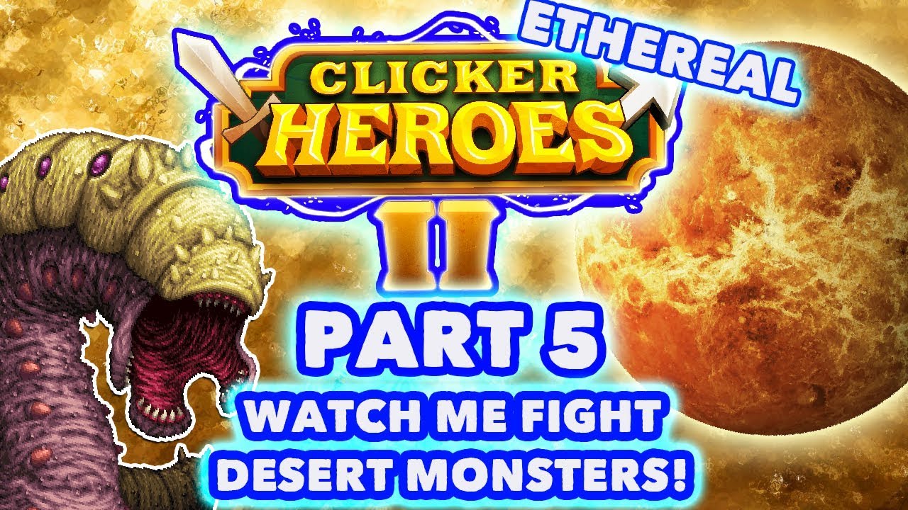Clicker Heroes 2 Ethereal: DESERT MONSTERS BATTLE! - Walkthrough Guide #5 - PC Gameplay