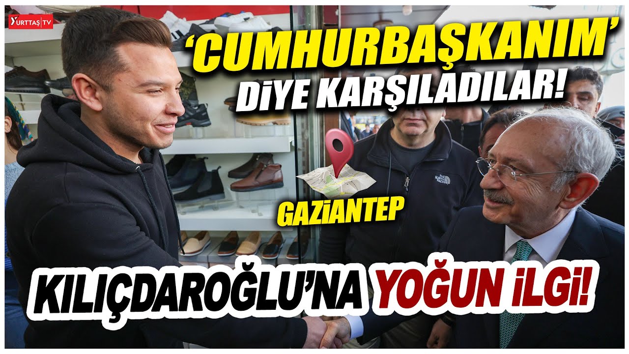 Gaziantep'te Kılıçdaroğlu'na yoğun ilgi! 