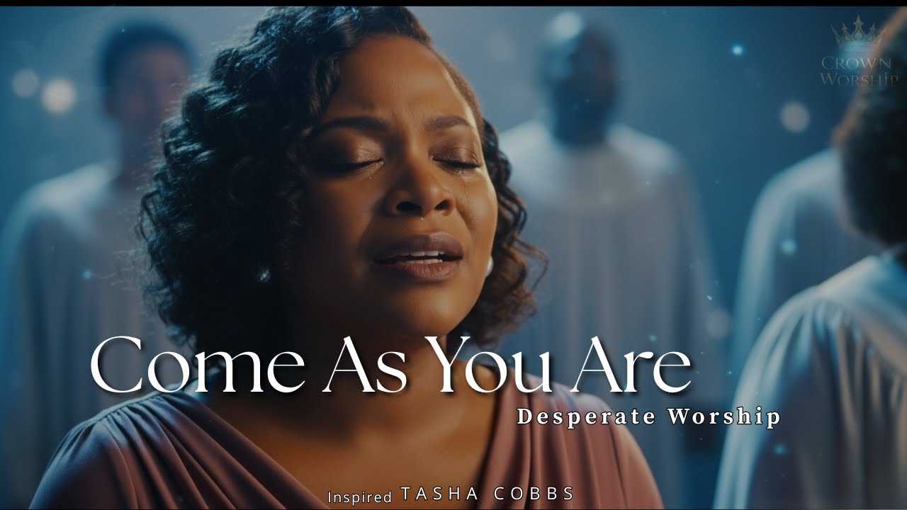 Come As You Are &ndash; Tasha Cobbs Style &ndash; Powerful Gospel of Divine Invitation & Grace