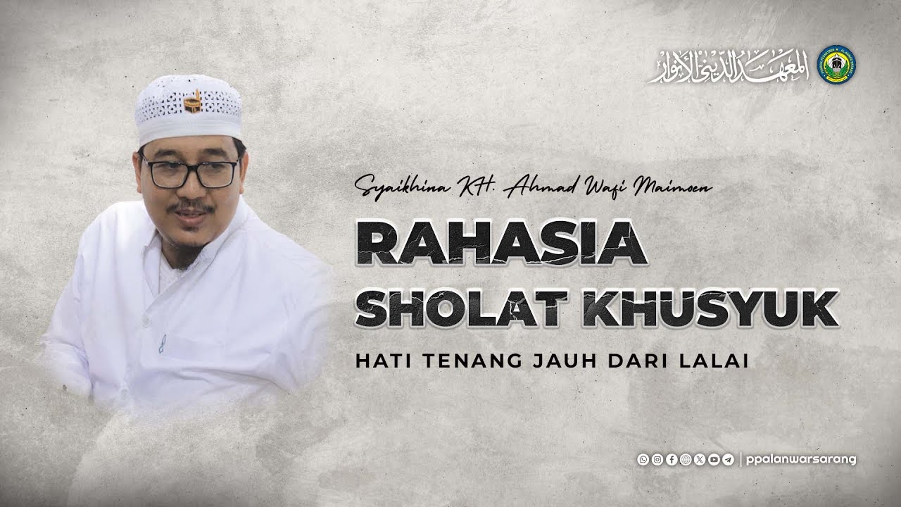 Tips Agar Sholat Khusyuk Hati Tenang Jauh dari Lalai | Syaikhina KH. Ahmad Wafi Maimoen