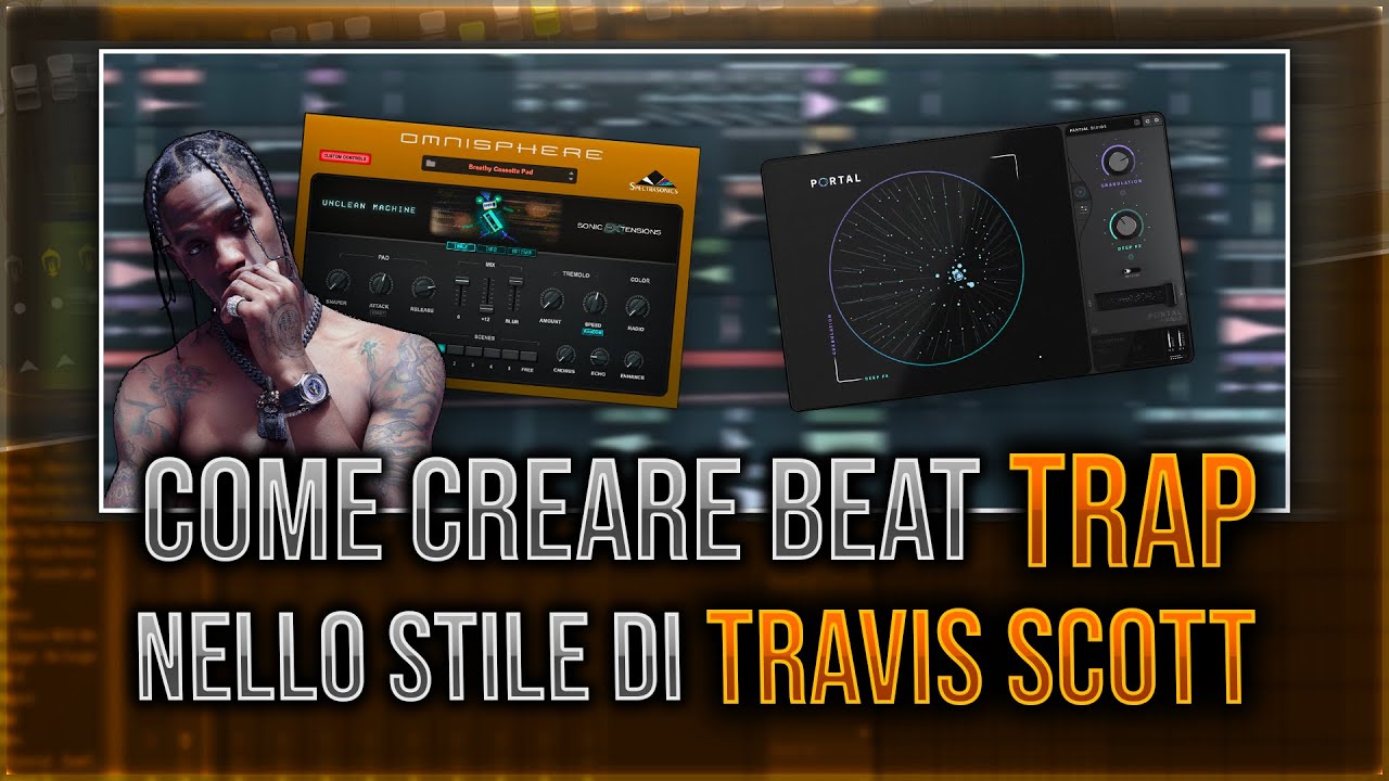 COME CREARE BEAT TRAP UNICI NELLO STILE DI TRAVIS SCOTT!