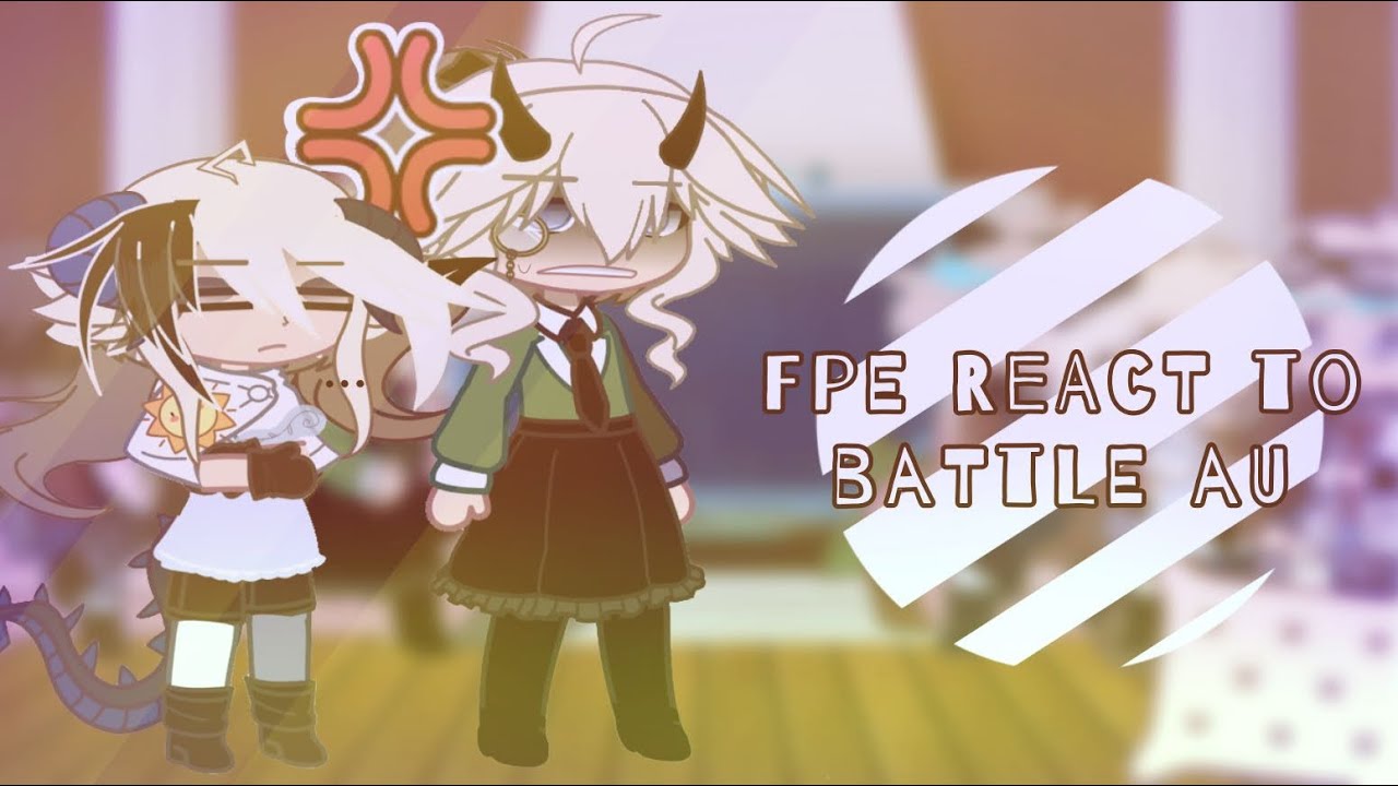 FPE React to 🛡Battle AU ⚔️