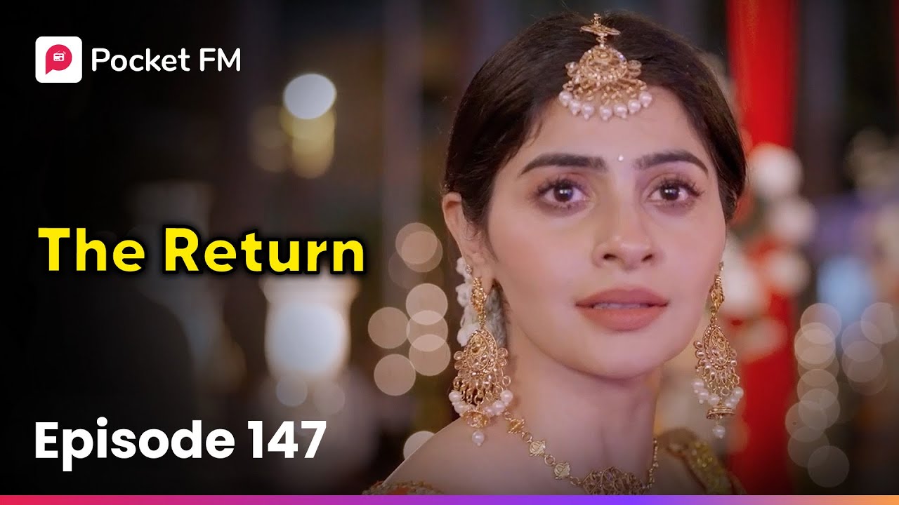 Episode 147 | The Return | Pocket FM