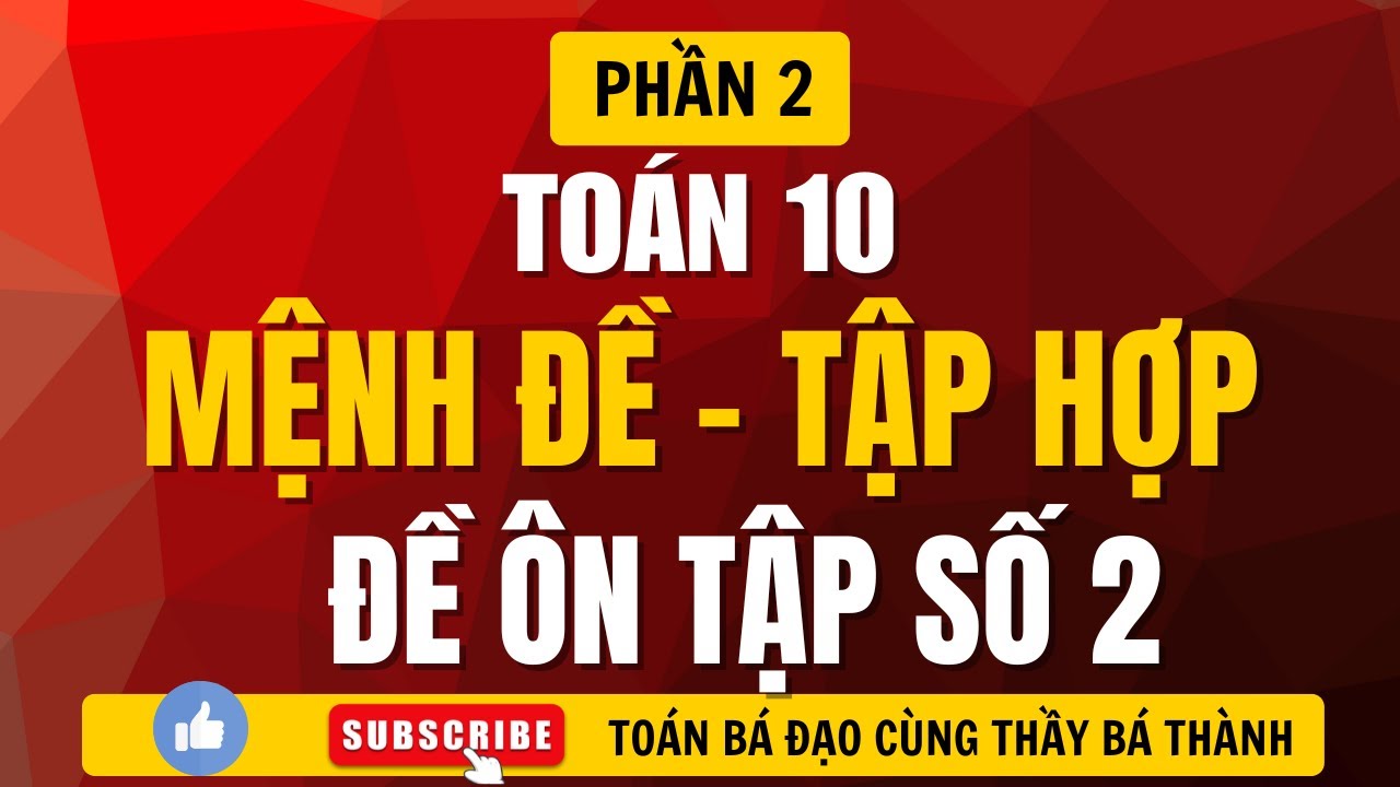 TOÁN 10 | MỆNH ĐỀ - TẬP HỢP | CHỮA ĐỀ ÔN TẬP SỐ 2 - PHẦN 2