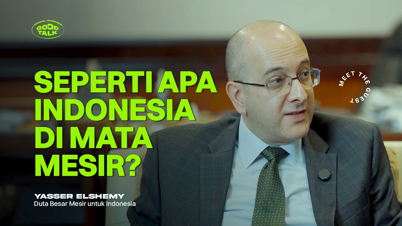 Eps. 143 GoodTalk: Mesir Anggap Indonesia Mitra Penting? Wawancara Eksklusif Dubes Yasser Elshemy