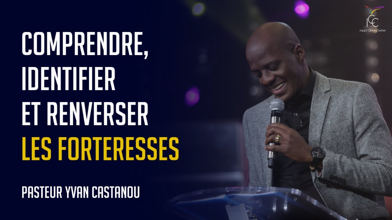 COMPRENDRE, IDENTIFIER ET RENVERSER LES FORTERESSES - Ps Yvan Castanou