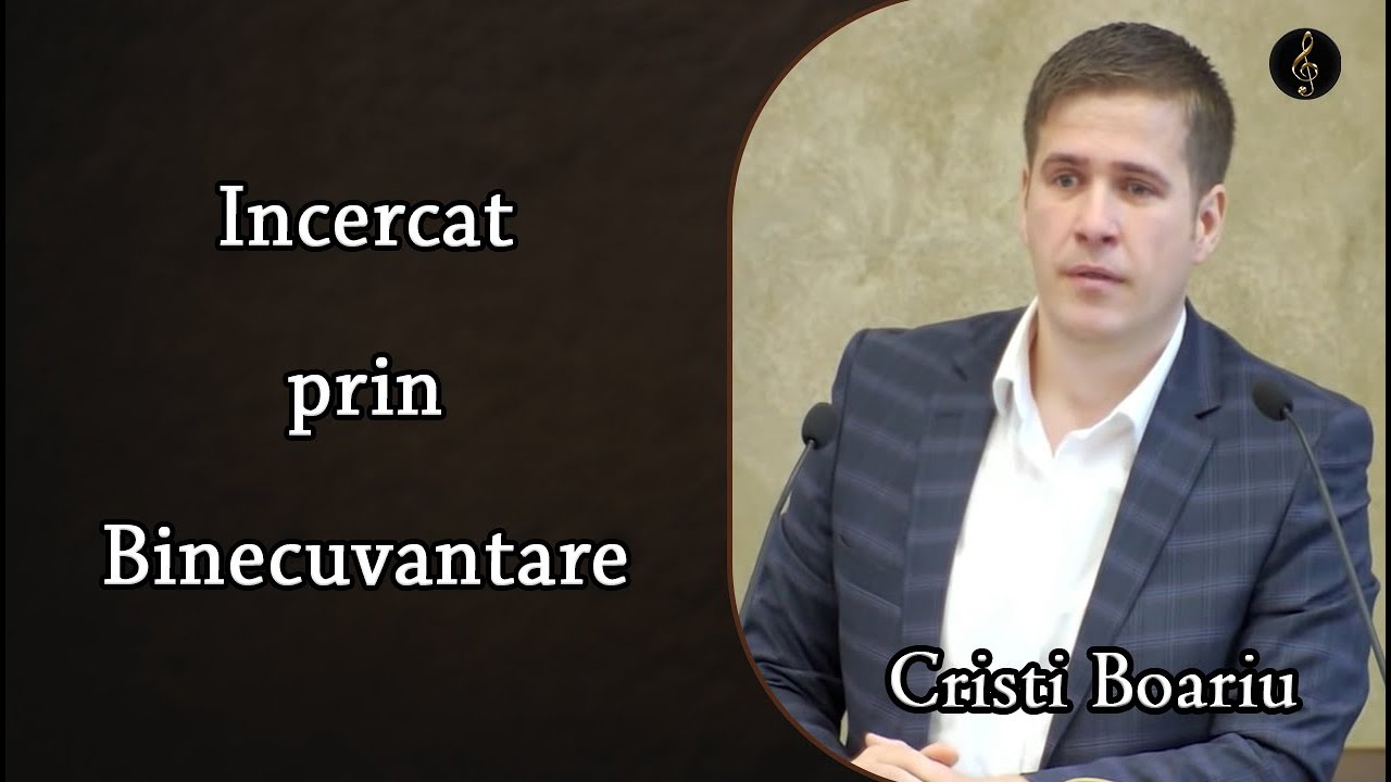 Cristi Boariu - Incercat prin Binecuvantare | PREDICI