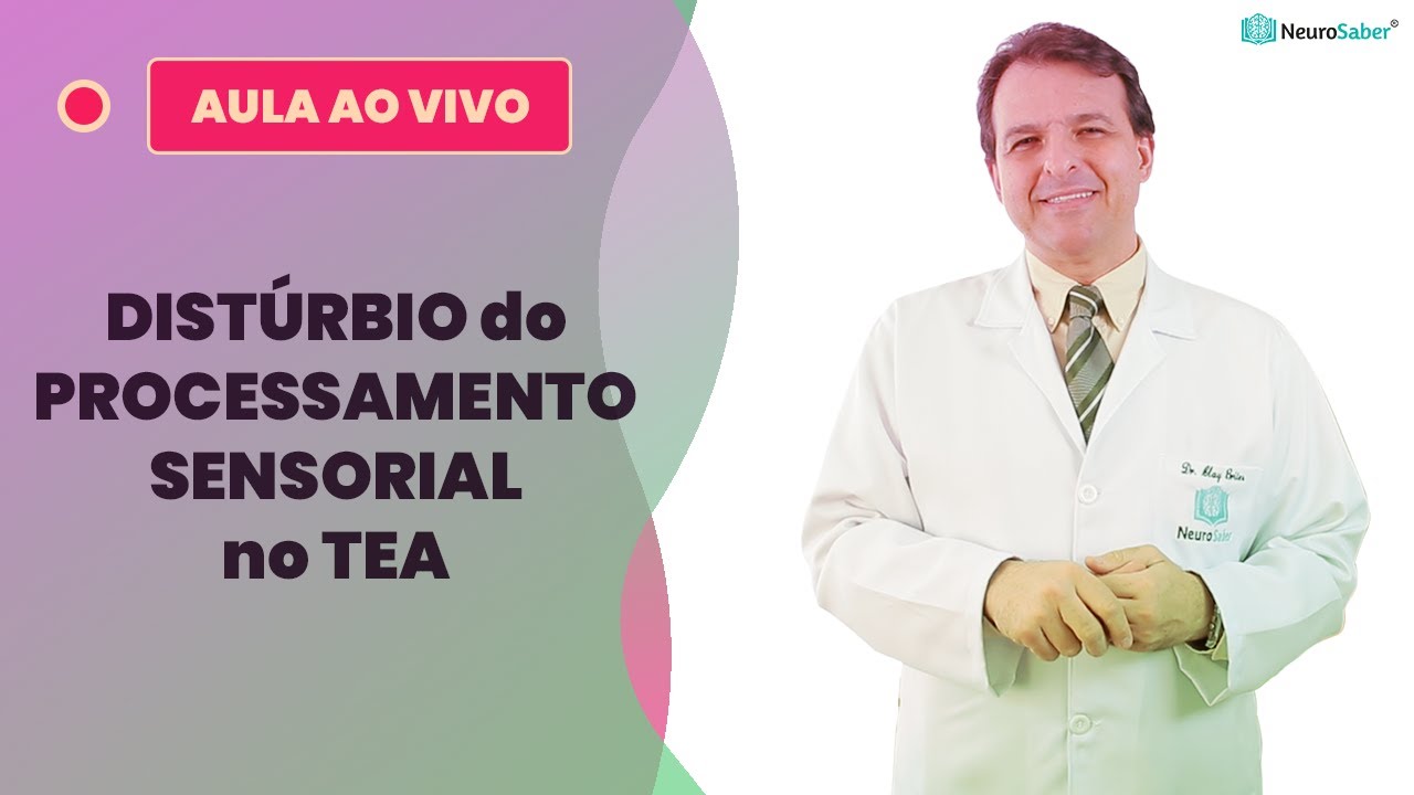 DISTÚRBIO do PROCESSAMENTO SENSORIAL no TEA | Lives NeuroSaber