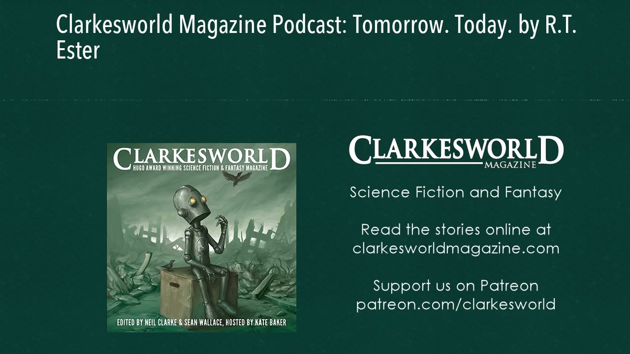 Clarkesworld Magazine Podcast: Tomorrow. Today. by R.T. Ester
