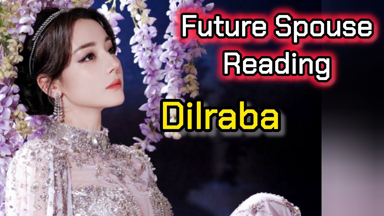 Dilraba: Future Spouse Reading