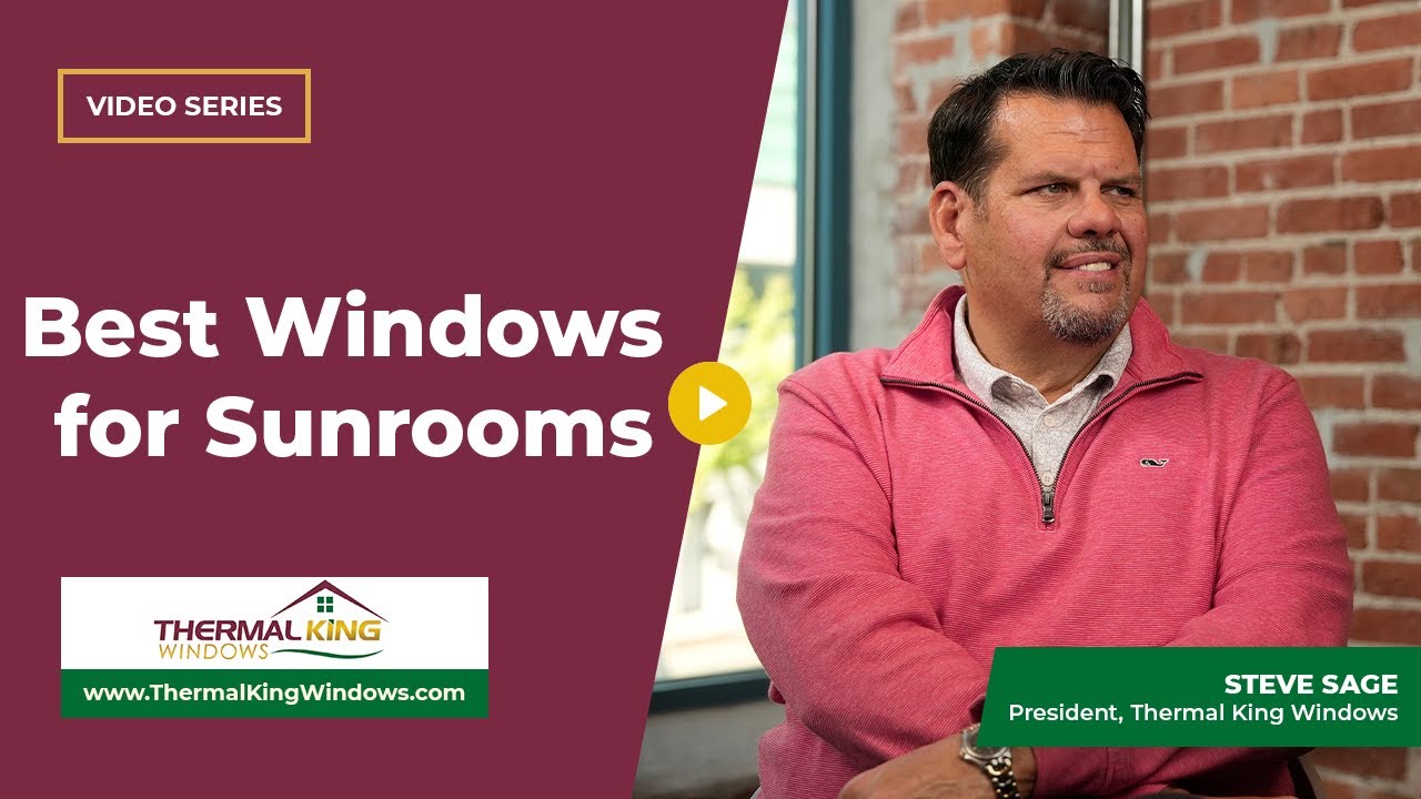 What are the Best Windows for Sunrooms? | Thermal King Windows