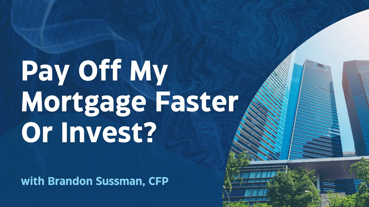 Pay Off My Mortgage Faster Or Invest?
